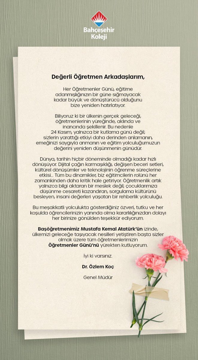 Gelecek nesiller için çalıştığımız her an, ülkemizin geleceği için koyduğumuz her tuğla bizlerin mirası. Bu büyük sorumluluğu üstlenen en kutsal mesleği icra eden öğretmenler olarak ne mutlu ki biz dün olduğu gibi, bugün ve gelecekte  eğitim ideali, sevgi, heyecan ve tutku ile