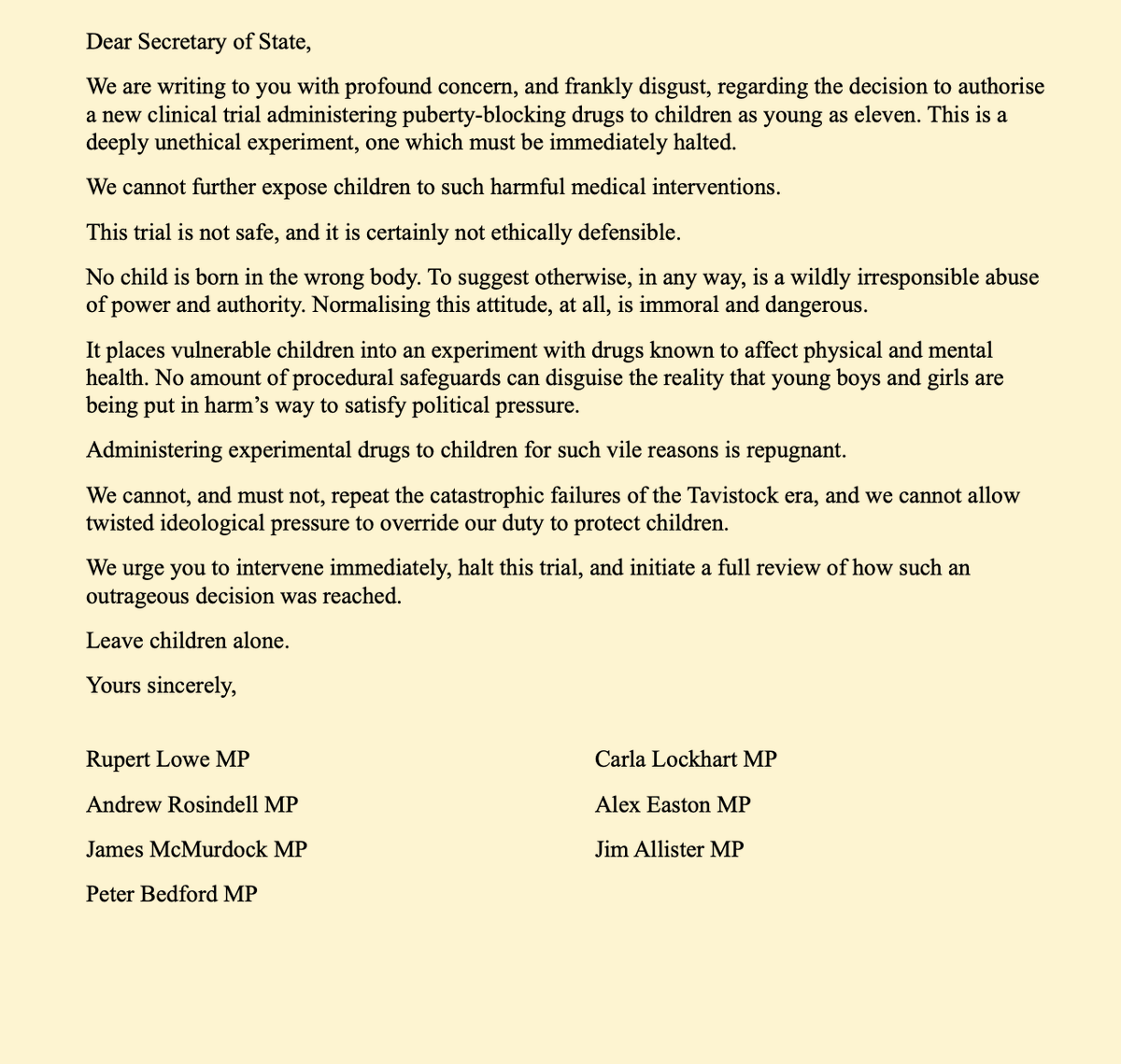 RupertLowe10's tweet image. MP signatures, so far, on our letter to the Health Secretary opposing vile puberty-blocking experiments on confused young children, urging an immediate halt to the trial.

I plan to send at 15.00.

If colleagues in Parliament wish to add their name, please let me know.