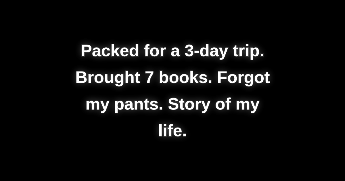 xlyphh's tweet image. Packed for a 3-day trip. Brought 7 books. Forgot my pants. Story of my life.
