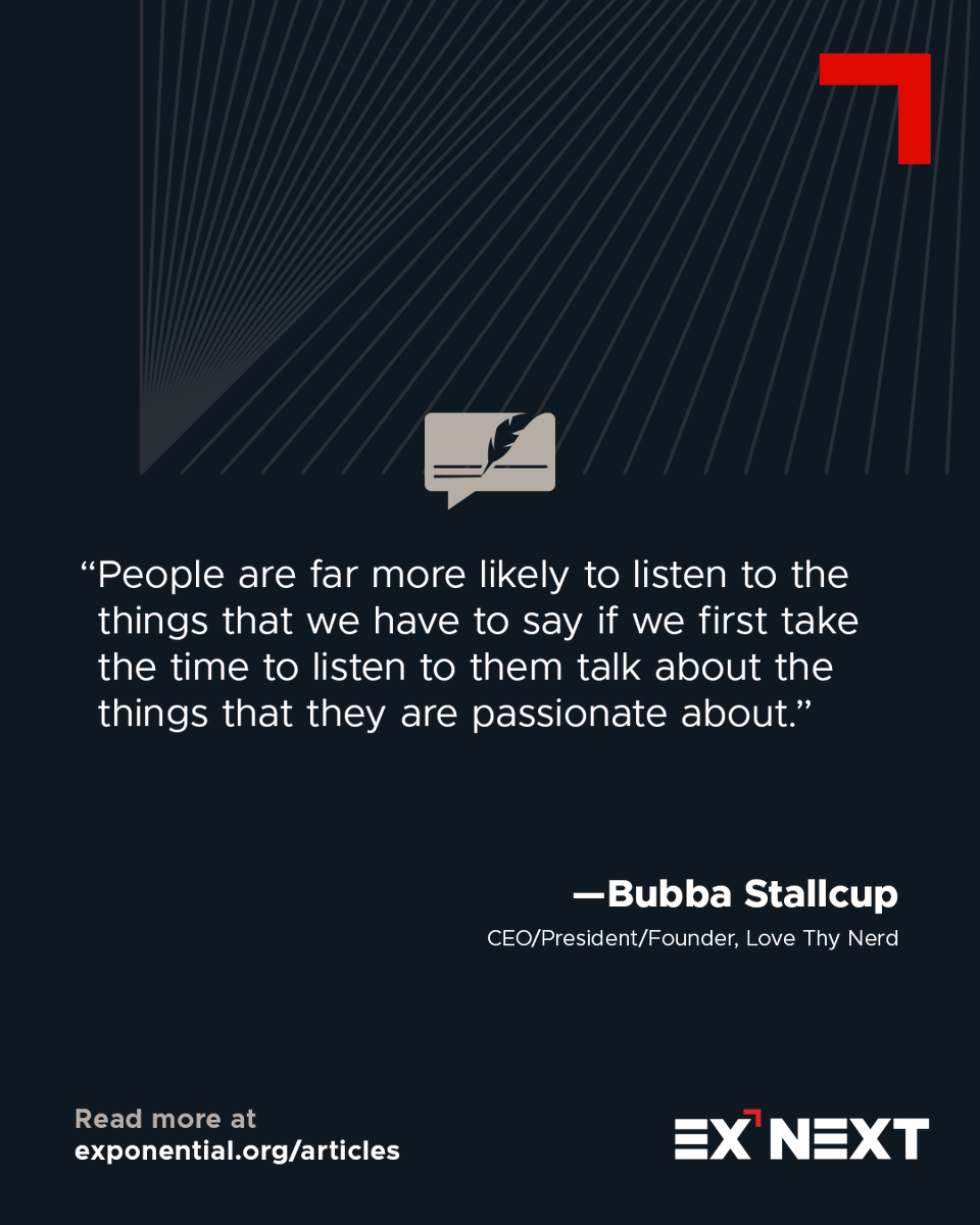 In this Digital #ExponentialNEXT article, Bubba Stallcup, CEO, President, and Founder of Love Thy Nerd, challenges us to rethink how we engage with people in a world we may not fully understand.

Too often, we lead with opinions instead of empathy. But what if advancing the