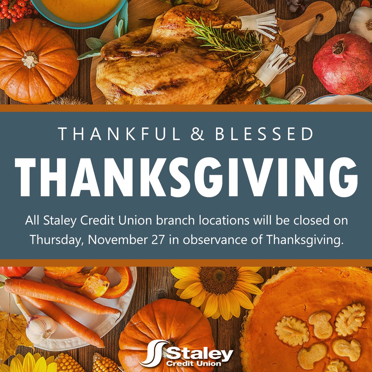 All Staley Credit Union branch locations will be closed this Thursday, November 27 in observance of Thanksgiving.

Although we won't be open at midnight, your Staley Visa credit and debit cards will be working just fine if you decide to hit the stores on Black Friday!