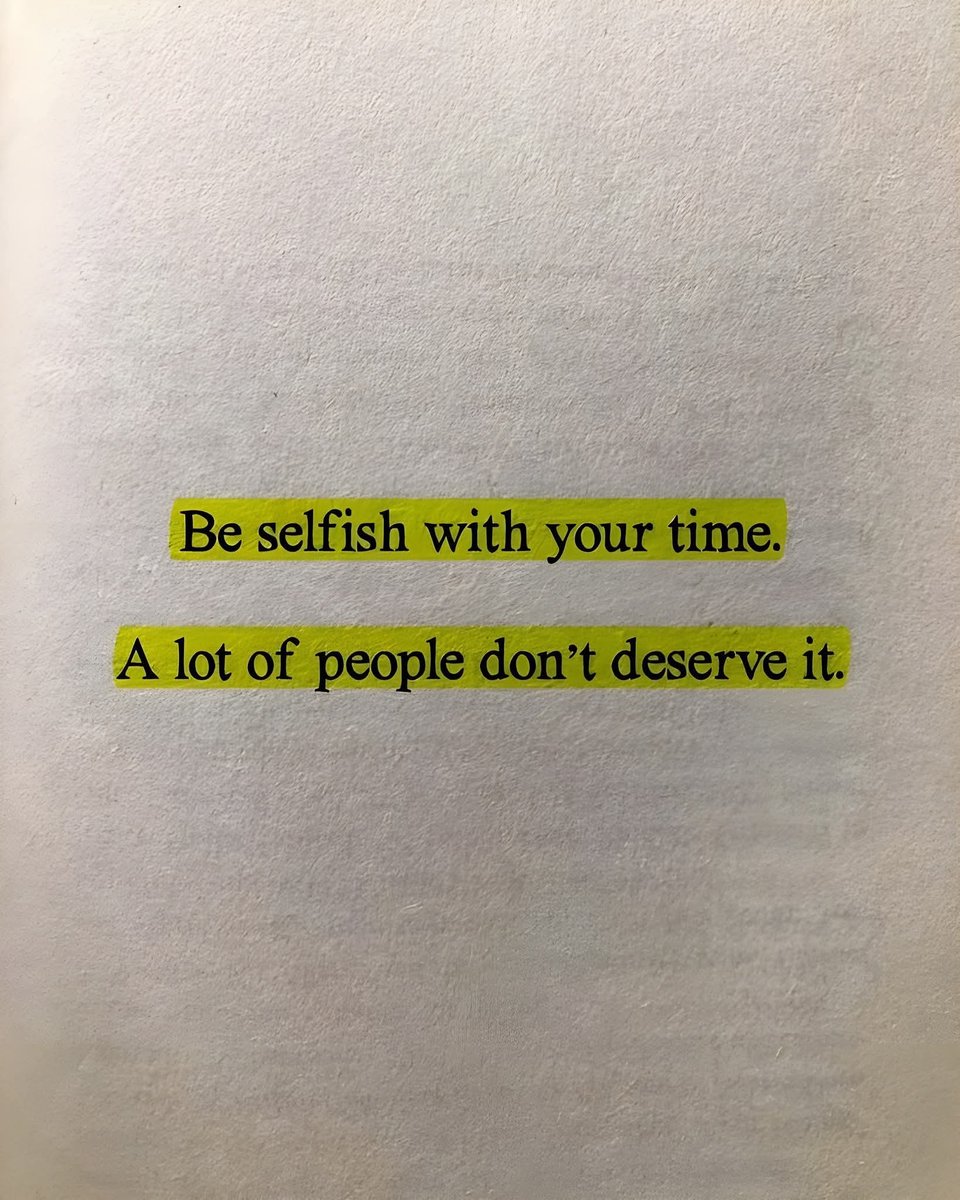 كن أنانياً مع وقتك. الكثير من الناس لا يستحقونه ."