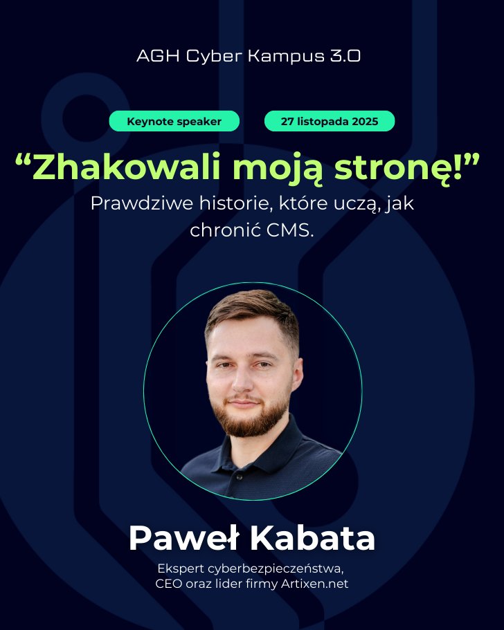 Widzimy się na AGH Cyber Kampus 3.0 już 26–27 listopada!

Jako Partner CTF wspieramy wydarzenie, a podczas zawodów wystąpię z prezentacją „Zhakowali moją stronę!” – prawdziwe historie, które uczą, jak chronić CMS.

Dzień 1: indywidualny CTF dla amatorów i profesjonalistów (2000 /
