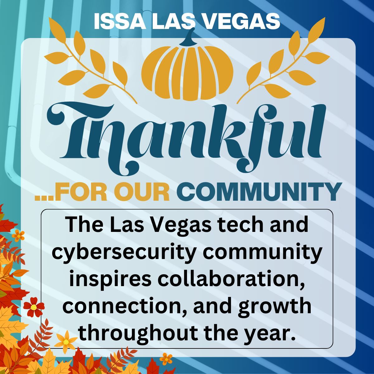 ISSALasVegas's tweet image. As Thanksgiving week begins, we’re grateful for the Las Vegas tech and cybersecurity community.

From students to seasoned professionals, your collaboration and support make our city stronger.

💚 #Thankful #ISSALasVegas #CyberCommunity