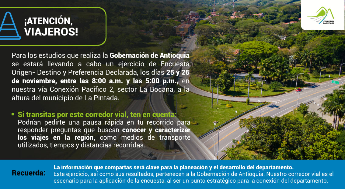 📢 ¡Atención, viajeros!

La <a href="/GobAntioquia/">Gobernación de Antioquia</a> realizará encuestas Origen–Destino y Preferencia Declarada el 25 y 26 de noviembre, de 8 a.m. a 5 p.m., en la vía Conexión Pacífico 2.

🚗 Podrían solicitarte una pausa rápida para responder preguntas sobre tus recorridos.

🛣️ Este