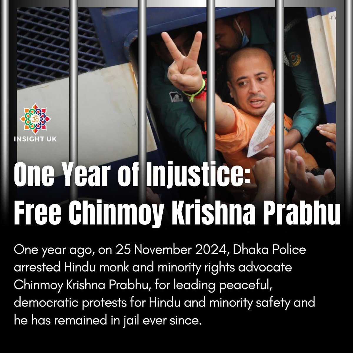 One year ago, on 24 Nov 2024 , Dhaka Police arrested Hindu monk and minority rights advocate Chinmoy Krishna Prabhu, for leading peaceful, democratic protests demanding safety for Hindus and minorities. Since then, he has remained in jail despite global calls for justice. His