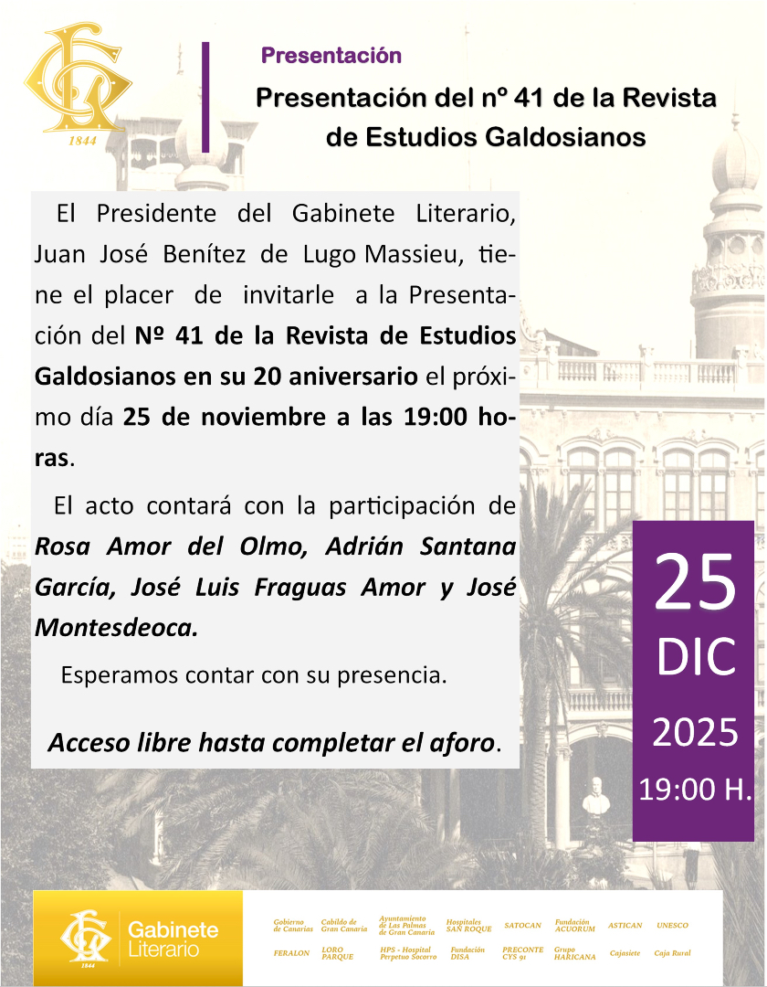 El Presidente del Gabinete Literario, tiene el placer de invitarles a la presentación del Nº 41 de la Revista de Estudios Galdosianos en su 20 aniversario.
📆 25 de Nov/2025
⏰ 19:00 horas
Esperamos contar con su presencia

*Entrada libre hasta completar aforo