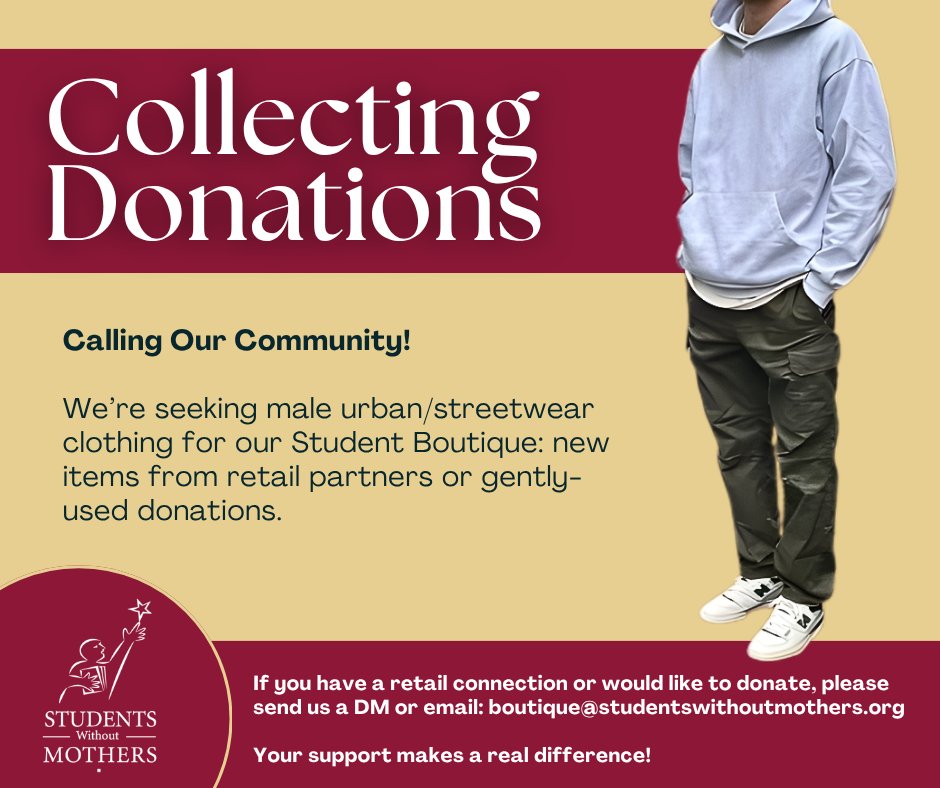 Calling Our Community!
We’re seeking male athletic clothing for our Student Boutique — new items from retail partners or gently-used donations.

If you have a retail connection or would like to donate, please send us a DM or email: boutique@studentswithoutmothers.org
