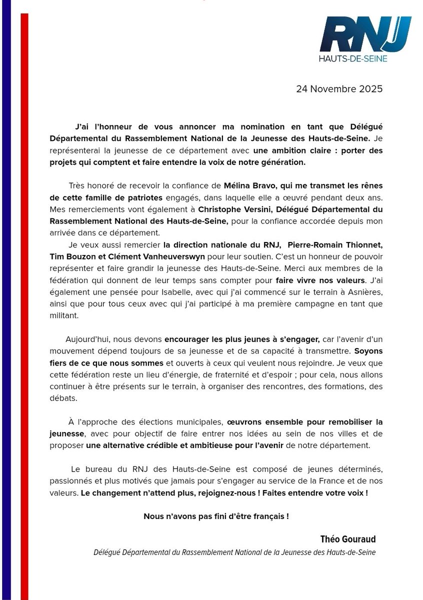 J'ai l'honneur de vous annoncer ma nomination en tant que Délégué Départemental du RNJ des Hauts-de-Seine. 🇨🇵

Très honoré de recevoir la confiance de <a href="/melinabravo_/">Mélina Bravo</a> qui me transmet les rênes ainsi que <a href="/Ch_Versini/">Christophe Versini</a> . Je remercie également le <a href="/RNJ_off/">RNJ 🇫🇷</a> pour leur soutien 🇨🇵