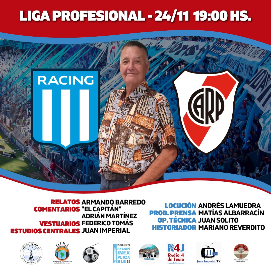 📌 <a href="/pasioninexpli/">Equipo Pasión Inexplicable</a> - @fpdelosarg 
⏰ 19:00
⚽️ <a href="/RacingClub/">Racing Club</a>  🆚 @riverplate
🏆 <a href="/LigaAFA/">Liga Profesional de Fútbol</a>
🗣️ <a href="/barredo_armando/">Armando Barredo</a>
🎙️ Cacho Martínez
🎤 Federico Tomas
📻 @Radio4deJunio, <a href="/juanimperialtv/">Juan Imperial TV</a>, @CadenaImperial y <a href="/oirsarg/">O.I.R.S.</a>
💻 radio4dejunio.com - youtube.com/@JuanImperialtv