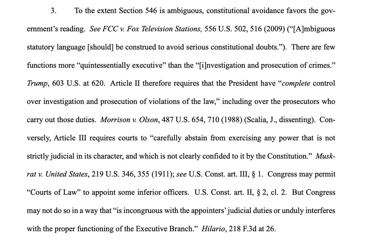 willchamberlain's tweet photo. DOJ, again, explained why Judge Currie should have been more cautious.  Any interpretation of the statute that would grant the District Court exclusive authority to appoint a US Attorney runs headlong into the separation of powers. The prosecutorial function belongs to the executive branch. 

This opinion will be reversed. The Supreme Court has indicated in a slew of cases over the past year that the unitary executive isn't a "theory" - it's the Constitution, and interpretations of statutes that purport to confiscate executive authority and give it to actors uncontrolled by the President don't pass constitutional muster. 

FIN