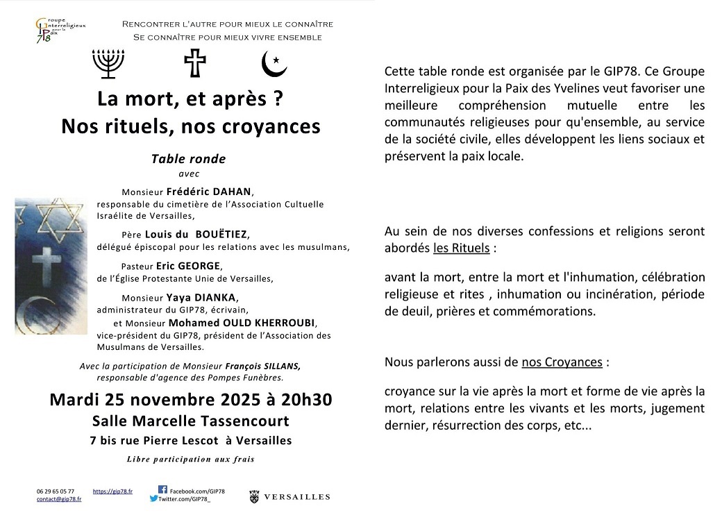 Table-ronde "La mort, et après ? Nos croyances, nos rituels" dans nos religions <a href="/GIP78_/">Groupe Interreligieux pour la Paix des Yvelines</a> mardi #25nov 20h30 <a href="/Versailles/">Versailles</a> avec:
Frédéric Dahan ACIV
Père Louis du BOUËTIEZ relations avec musulmans
Pasteur Eric GEORGE <a href="/EPUdF/">Eglise Protestante Unie de France</a>
<a href="/YayaDianka/">Yaya Dianka</a> écrivain
Mohamed Ould Kherroubi pdt AMV <a href="/CIMY78_/">Cimy</a>