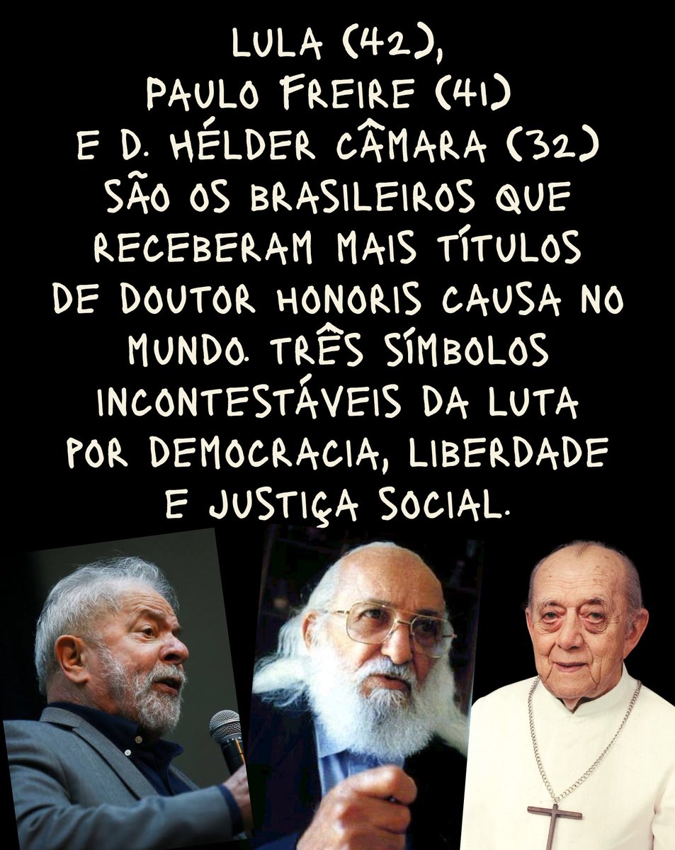 Lula (42), Paulo Freire (41) e D. Hélder Câmara (32) são os brasileiros que receberam mais títulos de Doutor Honoris Causa no mundo. Três símbolos incontestáveis da luta por democracia, liberdade e justiça social.