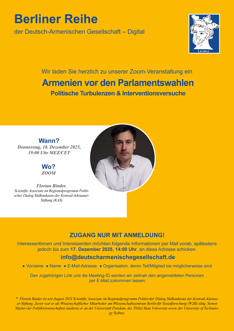 Herzlich eingeladen zur neuen Folge der Berliner Reihe der  Dt.-Armenischen Gesellschaft - Digital am DONNERSTAG, 18. DEZEMBER 2025, 19 UHR, mit FLORIAN BINDER, Scientific Associate im Regionalprogramm Politischer Dialog Südkaukasus der Konrad-Adenauer-Stiftung (KAS)