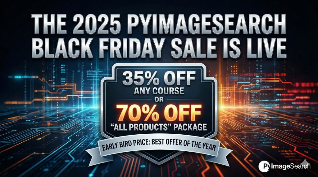 PyImageSearch's tweet image. The 2025 PyImageSearch Black Friday Sale is LIVE. 

Get 35% OFF any course, or &apos;Double Your Discount&apos; to 70% OFF our &apos;All Products&apos; Package. 

This &apos;Early Bird&apos; price is the best we&apos;ll offer all year.

buff.ly/4nGlNCy