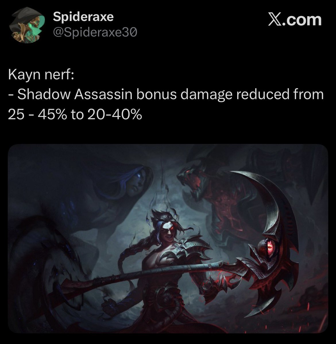 Don’t think that’s a coincidence, in less than 24 hours 😂

I don’t think this nerf is deserved tbh, champion is hovering 50% wr last 10 patches, all highelo players say he’s bad, last 10 patches related to kayn were nerfs.

I’d say we wanna look into Talon or Rengar before this.