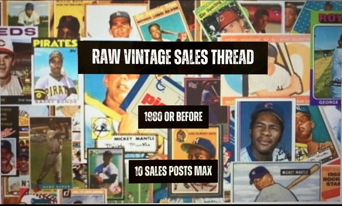 RAW ONLY Vintage Card Sales Thread! 

This thread will be hosted each Monday night here at Fish’s Cards! 

Below is a list of the rules/expectations of this thread:

- Ungraded Cards Only

- Years 1980 or Before

- 10 Sales Posts per person Maximum

-Prices must be included in