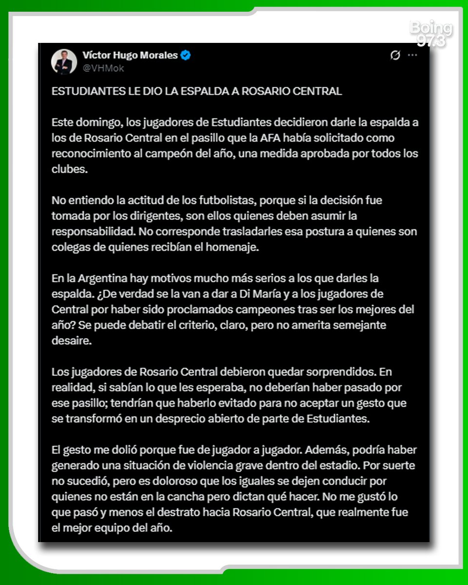 radioboing's tweet photo. ⚽ La polémica estalló luego de que Estudiantes eligiera dar la espalda a Rosario Central durante el pasillo que la AFA había pedido como gesto hacia el campeón anual. Para Víctor Hugo Morales, la escena expuso una decisión dirigencial que terminó recayendo injustamente sobre los jugadores.

🗣️ “No entiendo la actitud de los futbolistas, porque si la decisión fue tomada por los dirigentes, son ellos quienes deben asumir la responsabilidad”, cuestionó el periodista. Morales consideró que el desaire fue exagerado y recordó que, en un país con tantos problemas, no tenía sentido dirigir esa postura hacia un plantel que simplemente recibía un reconocimiento.

🔥 Según su mirada, la situación incluso pudo haber escalado dentro del estadio. “El gesto me dolió porque fue de jugador a jugador”, remarcó, al tiempo que lamentó que la conducta de Estudiantes terminara en un destrato hacia Rosario Central, equipo que según afirmó había sido “el mejor del año”.