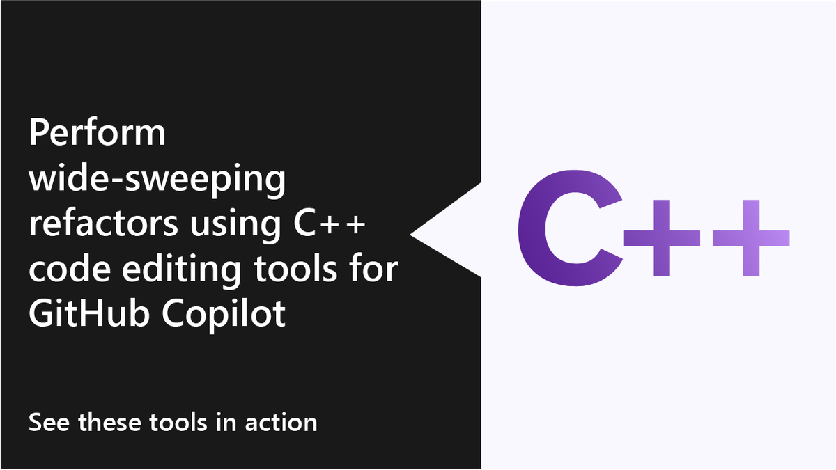 Big refactors? No sweat 💪. GitHub Copilot’s C++ editing tools make ...