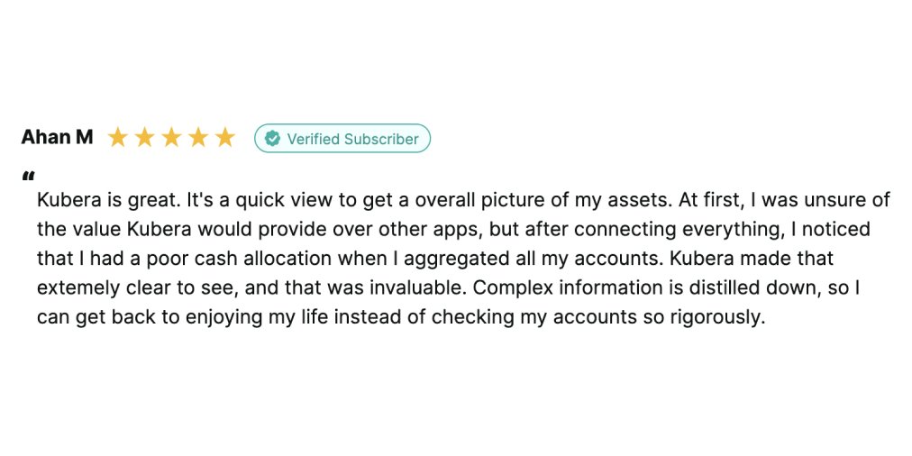 "I noticed that I had a poor cash allocation when I aggregated all my accounts. Kubera made that extremely clear to see, and that was invaluable." reviews.io/company-review…