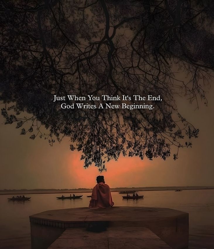 Just When You Think It's The End, God Writes A New Beginning...