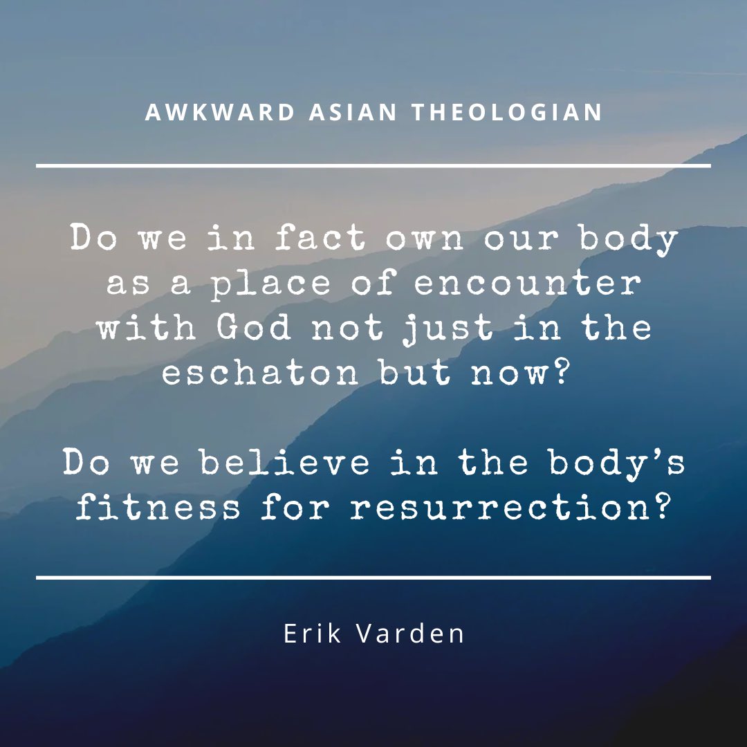 AsianTheologian's tweet image. #awkwardasiantheologian #christianblogger #theologian #theologians #christian #catholic #quote #erikvarden #body #resurrection