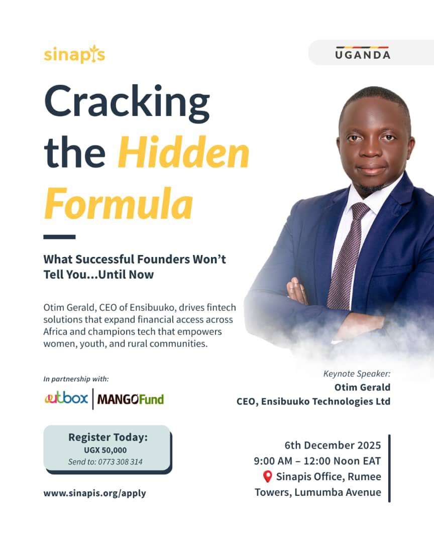 Unlock what successful founders won’t tell you.
Join us on 6 Dec at 9am with Otim Gerald (Ensibuuko CEO) for Cracking the Hidden Formula.
📍 Sinapis Office
💳 UGX 50,000
🔗 sinapis.org/apply