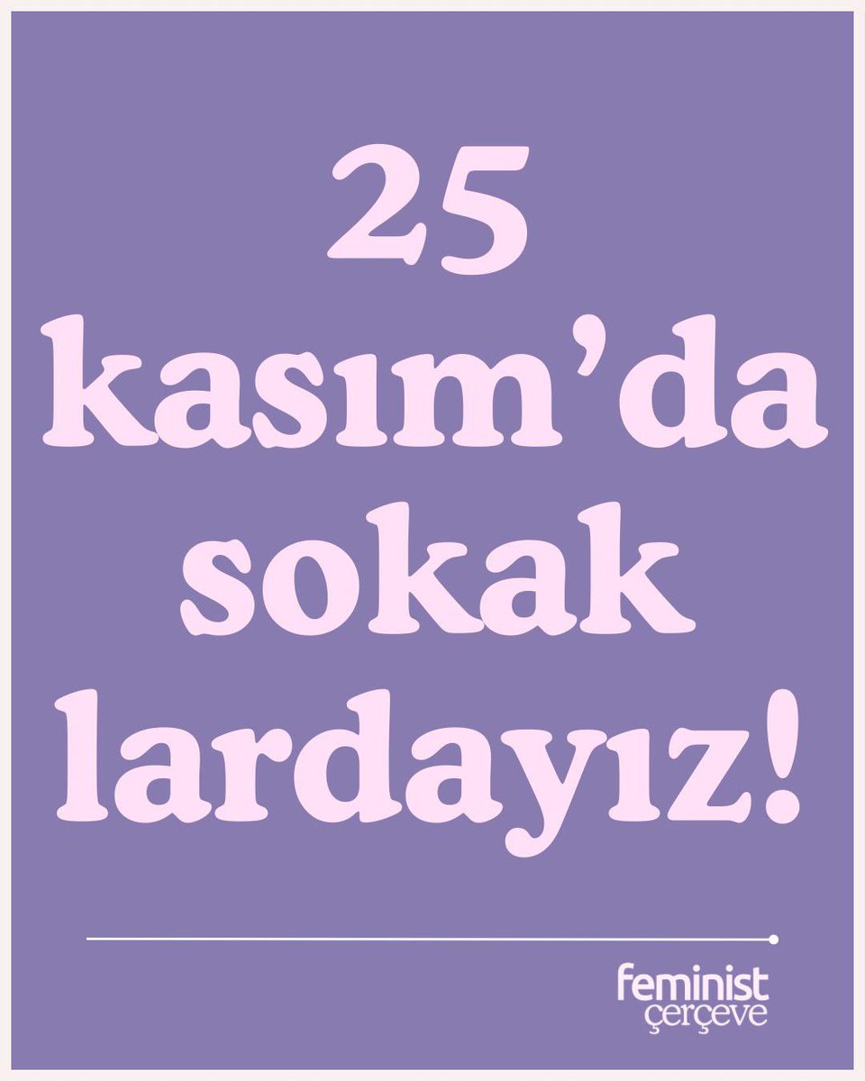 25 Kasım Kadına Yönelik Şiddete Karşı Uluslararası Mücadele Gününde biz de sokaklardayız.