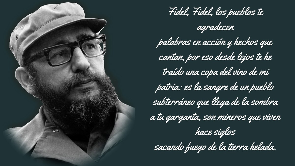 FSoldadodeIdeas's tweet image. ✍️Fragmento del poema &quot;Canción de gesta&quot; del autor Pablo Neruda

Fidel, Fidel, los pueblos te agradecen
palabras en acción y hechos que cantan,
por eso desde lejos te he traído
una copa del vino de mi patria:

bit.ly/2uKiubb
#100AñosConFidel #Cuba #FidelCastro
