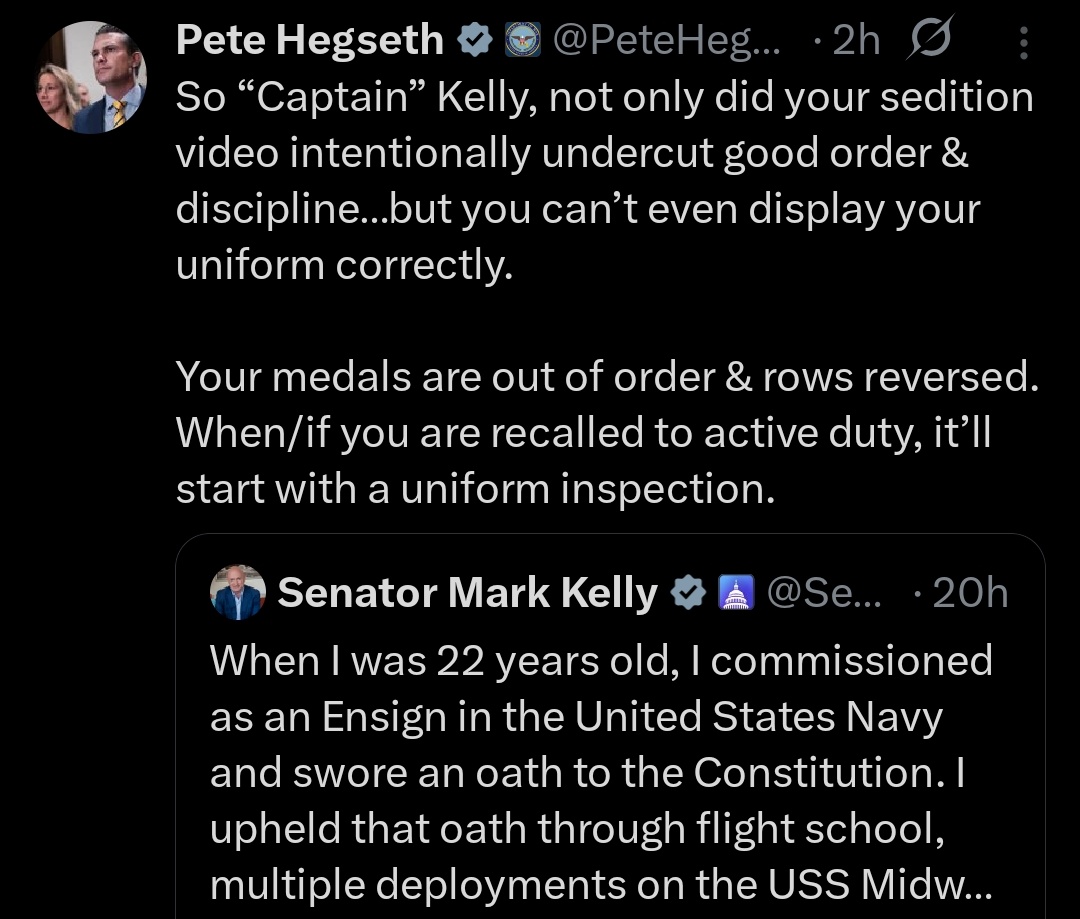 UH-OH 🚨

<a href="/SecWar/">Secretary of War Pete Hegseth</a> Pete Hegseth is indeed recalling Mark Kelly back to active duty service 

Notice how "Captain" is in parentheses 

Which tells me that Mark Kelly is about to be stripped of his rank, which he should be