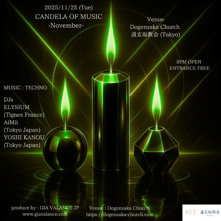 11/25(Tue)
CANDELA OF MUSIC

[ DJ ]
ELYSIUM (Tignes France)
AiMii (Tokyo Japan)
YOSHI KANOU (Tokyo Japan)

[ TimeTable ]
20:00 – OPEN / START
03:00 – BarTime
05:00 – CLOSE

[ System ]
EntranceFREE