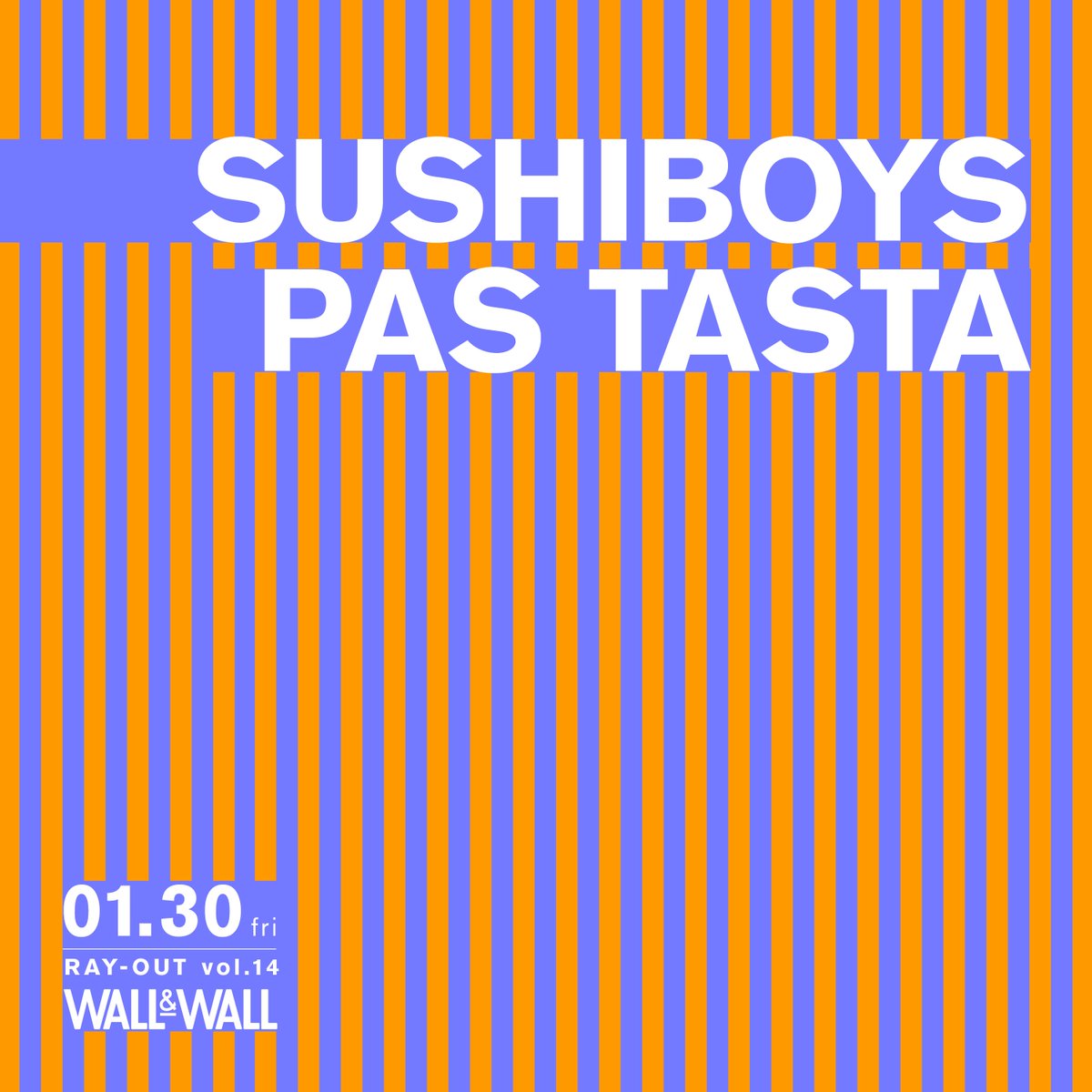 &gt;&gt; event

2026.01.30 @表参道WALL&amp;WALL
『RAY-OUT vol.14』<a href="/WALLWALLTOKYO/">WALL&WALL Tokyo</a> 

　　　   🍣　SUSHIBOYS　🍣

　　　　　　　　  ⚡️

　　🍝　PAS TASTA (DJ SET)　🍝

🎫
wallwall.zaiko.io/e/rayoutvol14