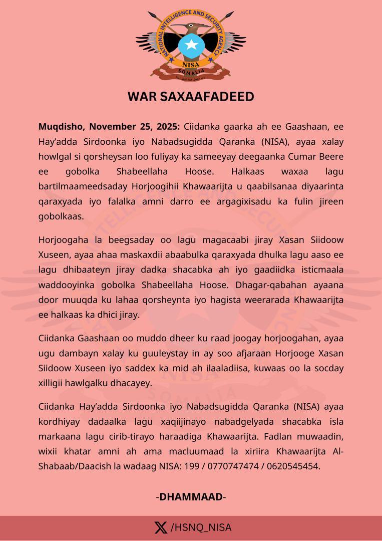WAR SAXAAFADEED

Ciidanka gaarka ah ee Gaashaan, ee Hay’adda Sirdoonka iyo Nabadsugidda Qaranka (NISA), ayaa xalay howlgal si qorsheysan loo fuliyay ka sameeyay deegaanka Cumar Beere ee gobolka Shabeellaha Hoose. Halkaas waxaa lagu bartilmaameedsaday Horjoogihii Khawaarijta u