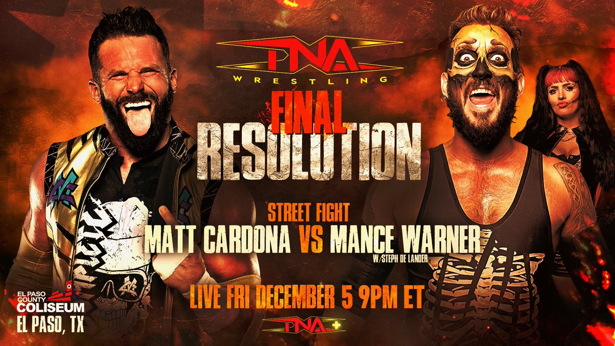 .<a href="/TheMattCardona/">Matt Cardona</a> collides with <a href="/ManceWarner/">Mance Warner</a> in a STREET FIGHT at #TNAFinalResolution — LIVE Friday December 5 at 9PM ET on TNA+!

TNA returns to the El Paso County Coliseum December 5, 6 &amp; 7 for our final events of 2025.

🎟 Get tickets &amp; be there LIVE: ticketmaster.com/tna-wrestling-…