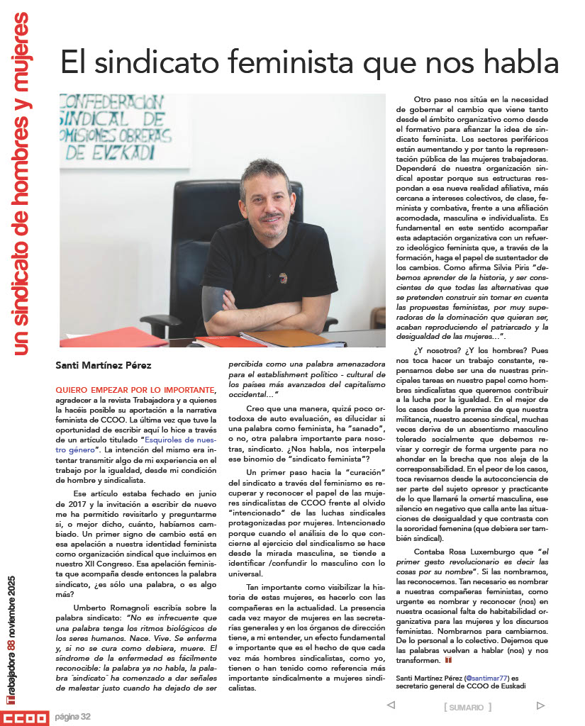 <a href="/reporterortega/">Marcelo Ortega</a> <a href="/Dianabujarrabal/">Diana Bujarrabal</a> <a href="/ideasenguerra/">Ideas en Guerra</a> <a href="/PVazquez_L/">Paloma Vázquez Laserna</a> <a href="/Begoa46/">Begoña Marugan</a> <a href="/faguadoq/">Fátima Aguado</a> <a href="/evaantonfer/">eva antón</a> <a href="/amaiaotaegui/">Amaia Otaegi</a> <a href="/viramundeando/">Viramundeando</a> <a href="/AlejandraORF/">AlejandraORF</a> <a href="/AlixDeRojas/">Carlos Gutiérrez Calderón</a> <a href="/carlsentenza/">Carlos Entenza</a> <a href="/PolMena/">Pol Mena</a> <a href="/nurialomar/">Nuria López Marín</a> <a href="/ccooandalucia/">CCOO de Andalucía</a> En #Trabajadora 88 👇

Un sindicato de hombres y mujeres / 

El sindicato feminista que nos habla, por <a href="/santimar77/">Santi Martínez</a> <a href="/CCOOeuskadi/">CCOO de Euskadi</a> 

ccoo.es/fa9520b734781d…