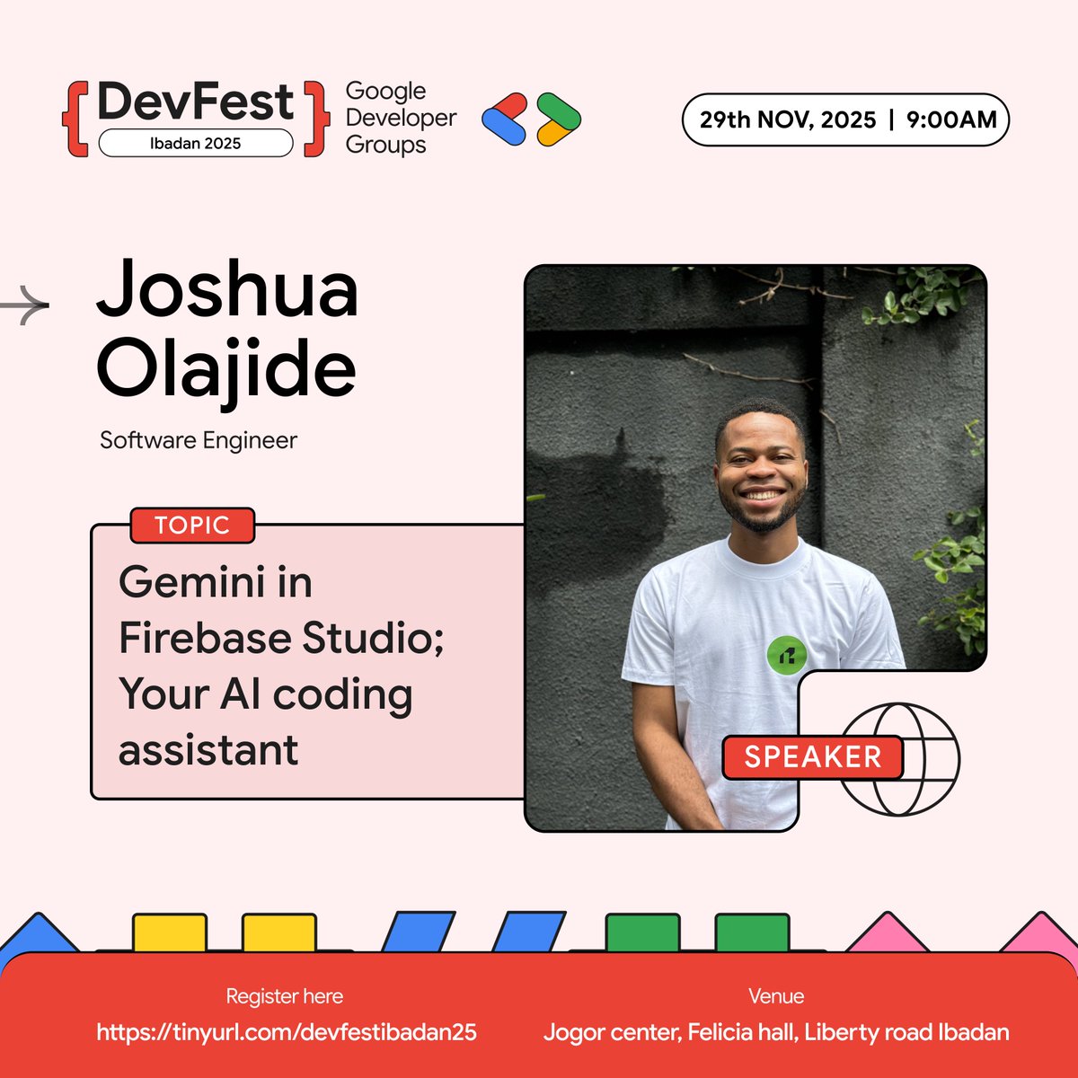 We are excited to announce <a href="/olatojosh/">Josh</a>  as a speaker for #DevFestIbadan25

Joshua is a Software Engineer at R17, crafting clean, scalable solutions, and a community powerhouse co-leading GDG Ibadan to spark learning and mentorship.

His session, “Gemini in Firebase Studio: Your AI