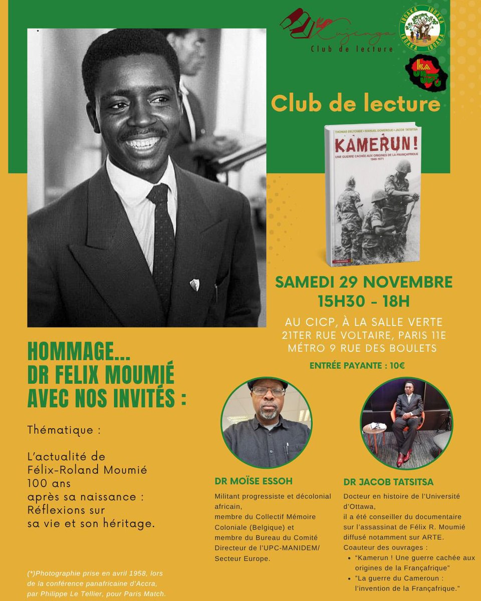 📚 CLUB DE LECTURE – HOMMAGE À FÉLIX-ROLAND MOUMIÉ

🗓️ Samedi 29 novembre — 15h30 à 18h
📍 CICP, Salle Verte – 21ter rue Voltaire, Paris 11e
Métro : Rue des Boulets
🎟️ Entrée : 10 €

À l’occasion du 100e anniversaire de la naissance de Félix-Roland Moumié, nous proposons une