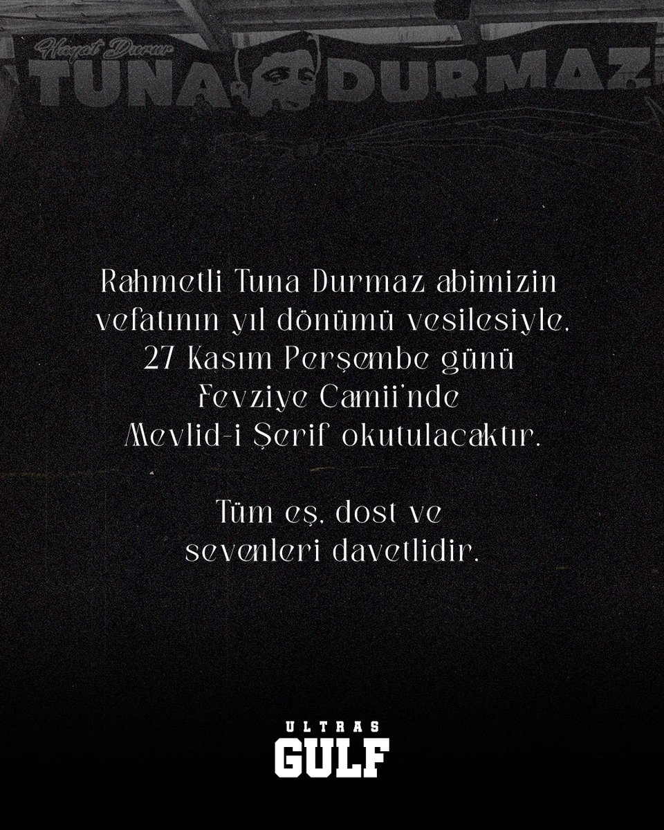 Rahmetli Tuna Durmaz abimizin 
vefatının yıl dönümü vesilesiyle,
 27 Kasım Perşembe günü 
Fevziye Camii’nde Mevlid-i Şerif okutulacaktır.
Tüm eş, dost ve sevenleri davetlidir.