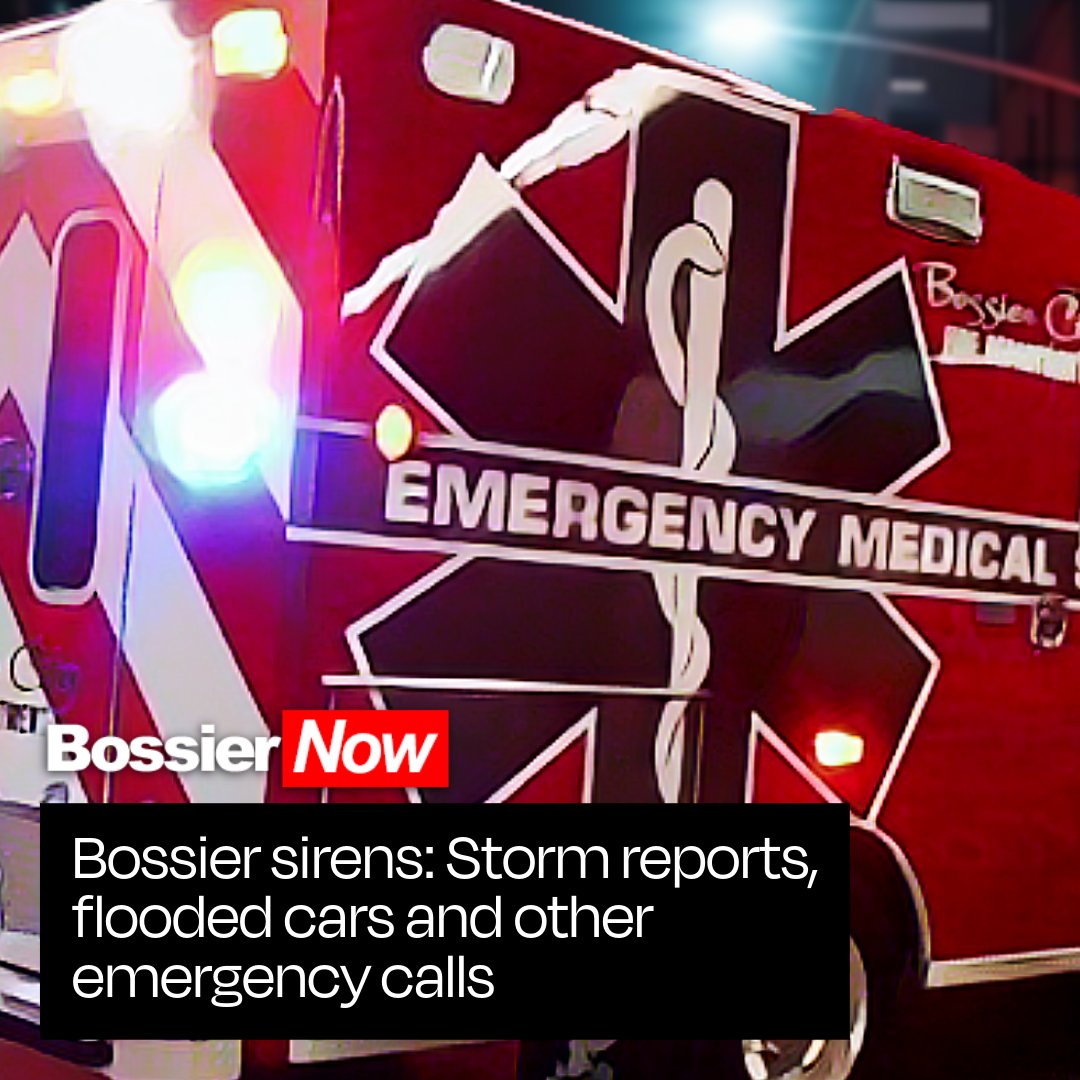 Bossier sirens: Storm reports, flooded cars and other emergency calls.