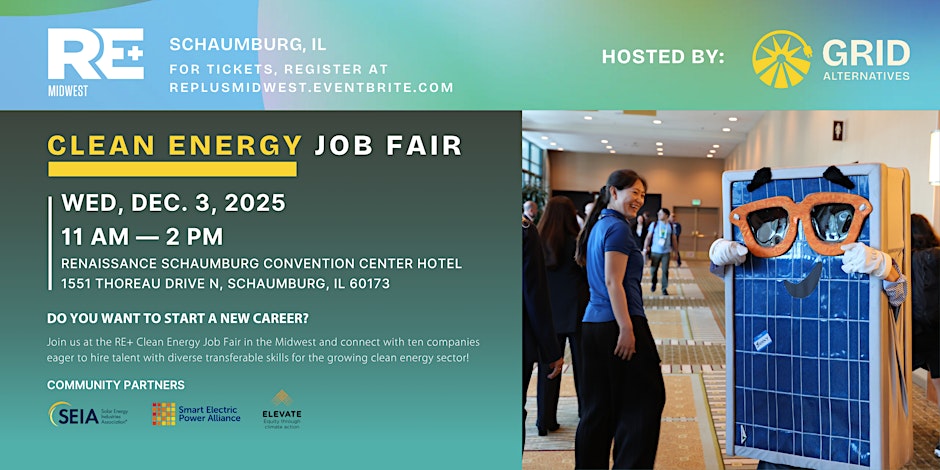 REPlusEvents's tweet image. Don&apos;t miss the RE+ Midwest Clean Energy Job Fair, hosted by GRID Alternatives! Explore the breadth of the market and find your place in clean energy. 

Join us Wednesday, Dec. 3 from 11:00 am - 2:00 pm. Learn more: bit.ly/4pmfugU

#REPlusMW #CleanEnergy #JobFair