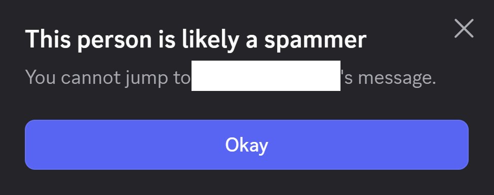 DudeWithDog1's tweet photo. dear @discord , I like it when you look out for the everyday scam victim, but it would be super cool if I could click on a scammers name if I am the MOD THAT HAS TO KICK THEM. 

I hope this can be fixed soon and will be, because rn it takes precious time to work around it. https://t.co/Jv2LtStrbd