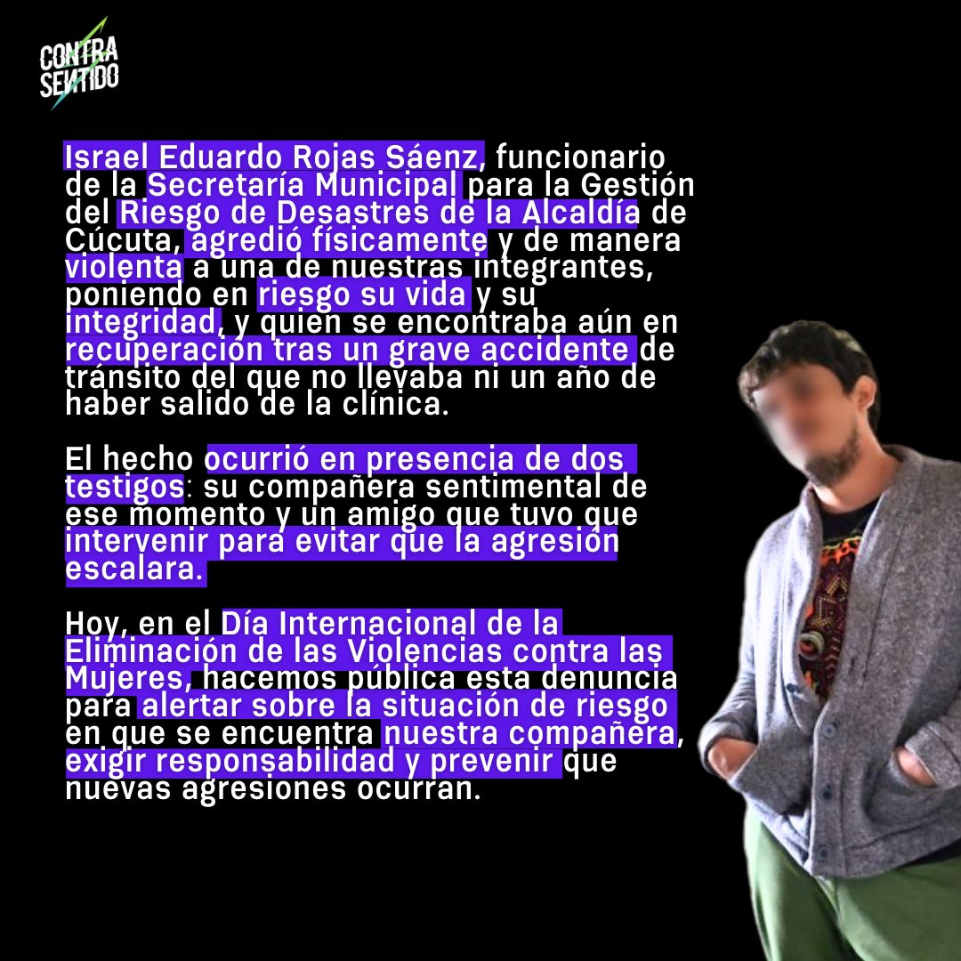 _contrasentido_'s tweet photo. Hoy, #25N, decidimos alzar la voz.
Un funcionario de la Alcaldía de Cúcuta —Israel Eduardo Rojas Sáenz— fue denunciado por agredir físicamente a una de nuestras compañeras.
La violencia contra las mujeres no se esconde ni se negocia.
@AlcaldiaCucuta 👇🏾🧵 https://t.co/M39UjNt8Xp
