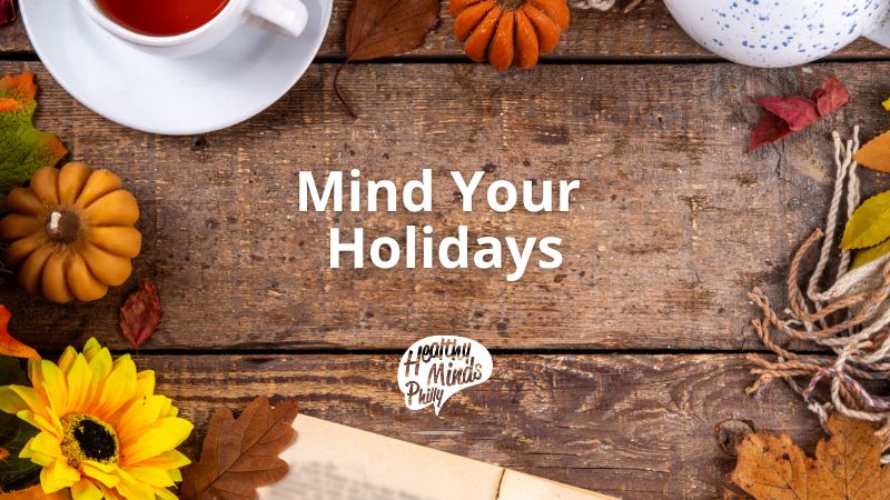 Take the Pledge to Mind Your Holidays – to bring mindfulness, compassion, and care into every part of the season. healthymindsphilly.org/blog/mind-your…