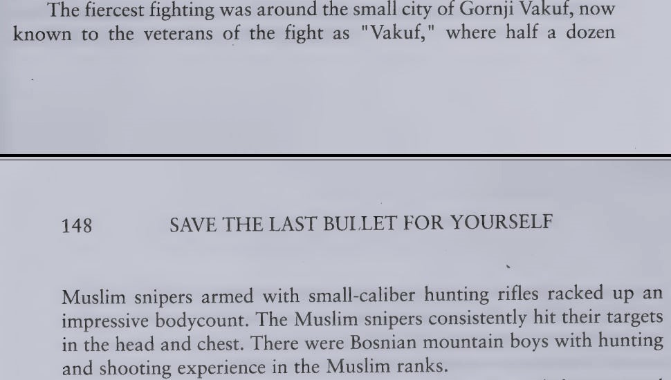 frankblack2000's tweet image. Dispelling the myth of unarmed barefooted Bosnian Muslims defenceless against Serb and Croat forces, Kroll describes fierce fighting between Croats and Bosnian Muslims around Gornji Vakuf and the impressive sniper skills of the Muslims.