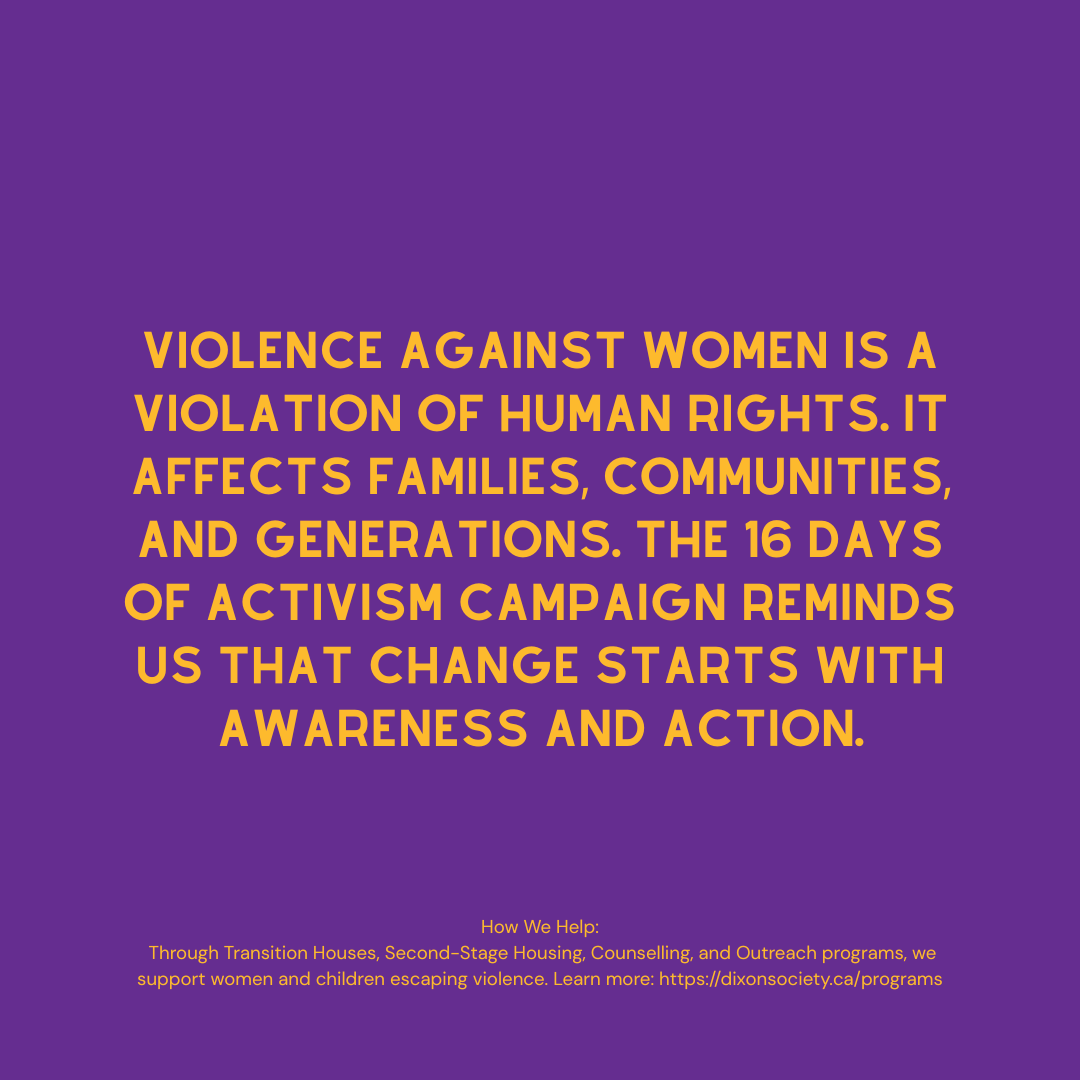 Violence doesn’t stop at the door—it can follow women online. Digital abuse is gender-based violence. During the #16DaysOfActivism, join Dixon Transition Society to fight ALL forms of violence.
#OrangeTheWorld #NoExcuse #EndViolenceAgainstWomen #SafeOnlineSafeOffline