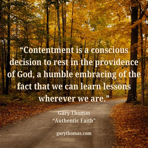 garyLthomas's tweet image. “Contentment is a conscious decision to rest in the providence of God, a humble embracing of the fact that we can learn lessons wherever we are.”  Gary Thomas, &quot;Authentic Faith.&quot; buff.ly/q7n85rd

#garythomas #garythomasbooks #authorgarythomas #authenticfaith