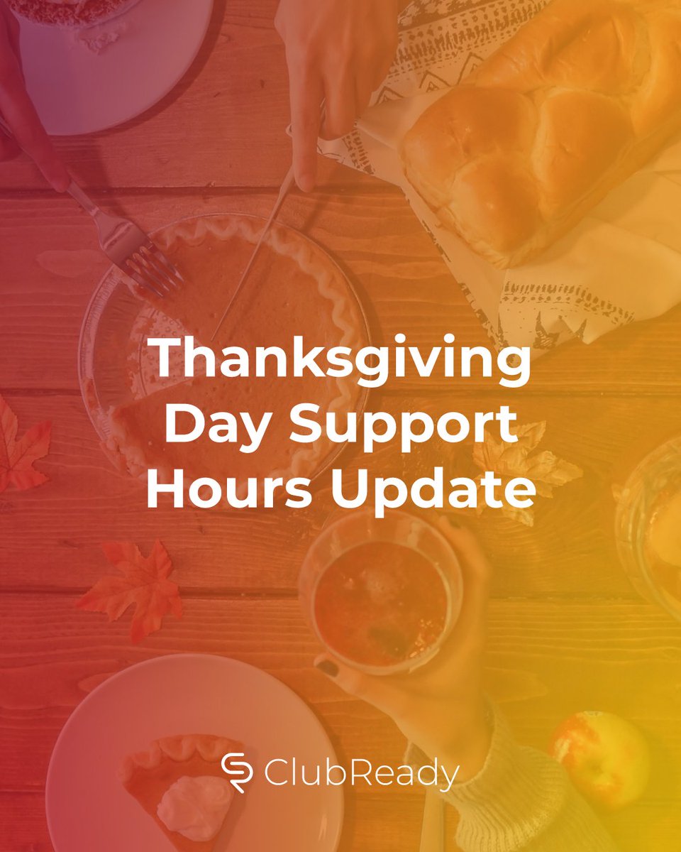ClubReady Support will be closed on November 27th for Thanksgiving and will have limited staff on November 28th.