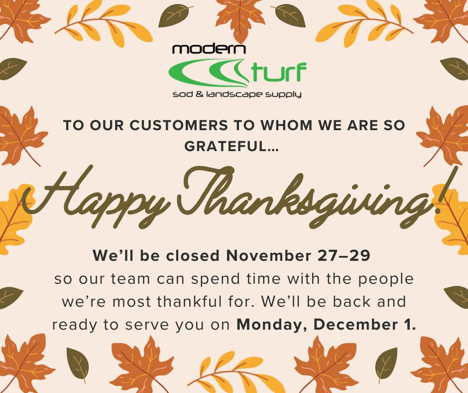 ModernTurfSod's tweet image. Please note our holiday hours: Sod &amp;amp; Landscape Supply will be closed Nov. 27–29 to allow our team time with those who matter most. We appreciate your understanding and will reopen Monday, Dec. 1.