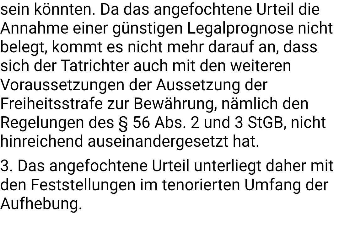 BayObLG, Urteil vom 13.10.2025 - 203 StRR 352/25, juris: Der Aspekt, dass der Angeklagte zum Zeitpunkt der Hauptverhandlung in einer Therapieeinrichtung gut eingebunden sei und dort eine Aufarbeitung der Taten erfolgen würde, vermag eine günstige Legalprognose nicht zu stützen.