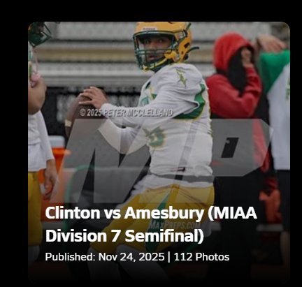 I now have posted a MaxPreps gallery from the Clinton/Amesbury Final Four game played at Manning Field on Saturday.  The location to view it is "MaxPreps Peter McClelland"   Plenty of Gaels to be seen!
<a href="/GaelsBoosters/">ClintonGaelsBoosters</a>